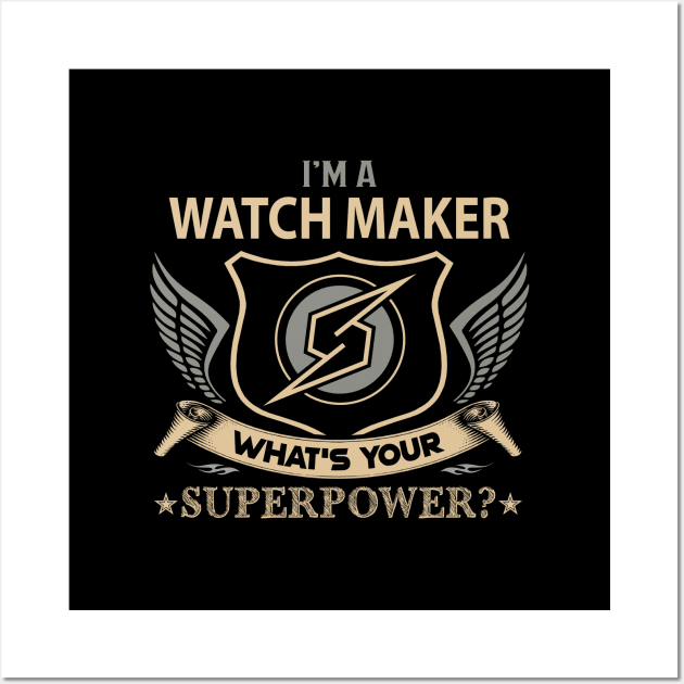 Watch Maker T Shirt - Superpower Gift Item Tee Wall Art by Cosimiaart